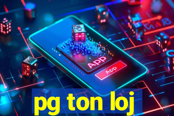 pg ton loj